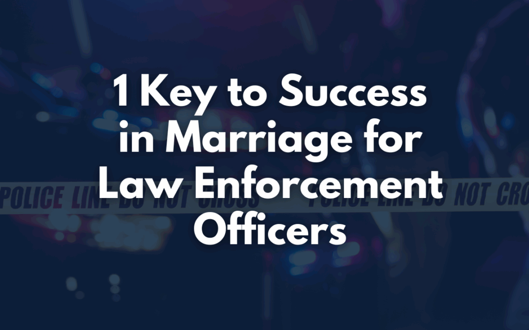 1 Key to Success in Marriage for Law Enforcement Officers