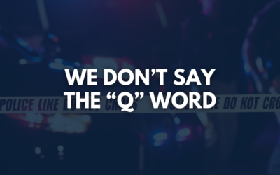 We Don’t Say the “Q” Word